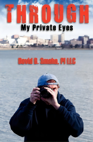 Through My Private Eyes, De Pi Llc David B Smaha., Vol. 1. Editorial Createspace Independent Publishing Platform, Tapa Blanda En Inglés