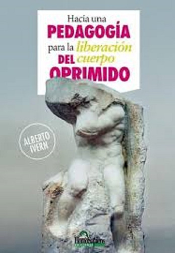 Hacia Una Pedagogia Para La Liberacion Del Cuerpo Oprimido, De Ivern, Alberto. Editorial S/d, Tapa Tapa Blanda En Español