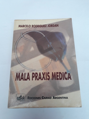 Mala Praxis Médica.  Marcelo Rodriguez Jordan. Usado V. Luro