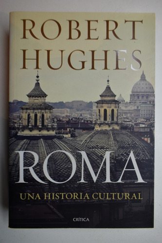 Roma: Una Historia Cultural Robert Hughes               C214