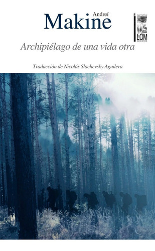 Archipielago De Una Vida Otra, De Makine, Andrei. Editorial Lom En Español