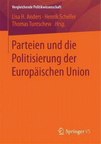 Parteien Und Die Politisierung Der Europaischen Union, De Lisa H Anders. Vergleichende Politikwissenschaft, Vol. 1. Editorial Springer Vs, Tapa Blanda En Alemán
