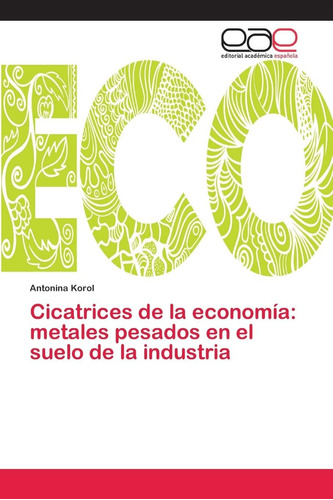 Libro: Cicatrices De La Economía: Metales Pesados En El Suel