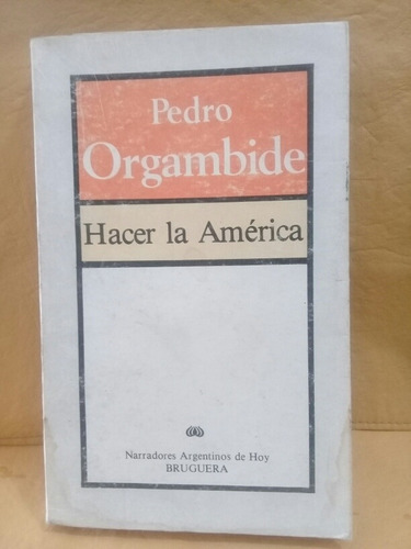 Hacer La America - Pedro Orgambide 