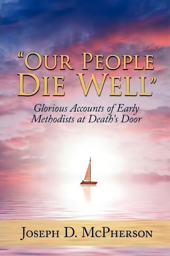 Our People Die Well , De Joseph D. Mcpherson. Editorial Authorhouse, Tapa Blanda En Inglés