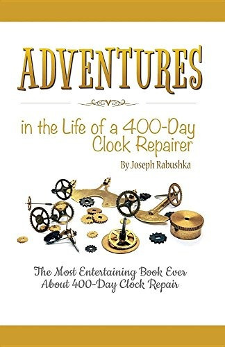 Adventures In The Life Of A 400day Clock Repairer