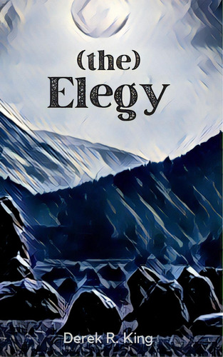 (the) Elegy, De King, Derek R.. Editorial Lightning Source Inc, Tapa Blanda En Inglés