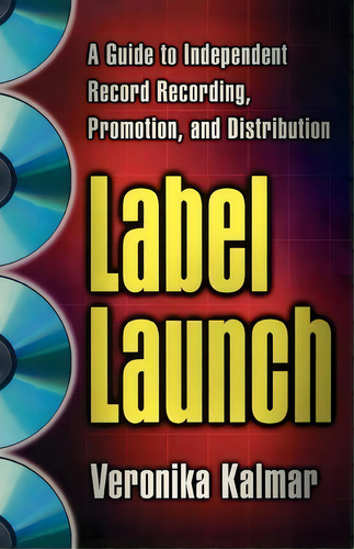 Label Launch : A Guide To Independent Record Recording, Promotion, And Distribution, De Veronika Kalmar. Editorial St. Martin's Griffin, Tapa Blanda En Inglés