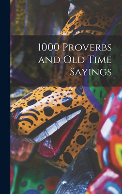Libro 1000 Proverbs And Old Time Sayings [microform] - An...