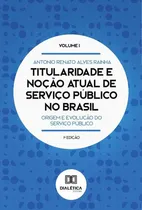 Comprar Titularidade E Noção Atual De Serviço Público No Brasil, De Antonio Renato Alves Rainha. Editorial Dialética, Tapa Blanda En Portugués, 2022
