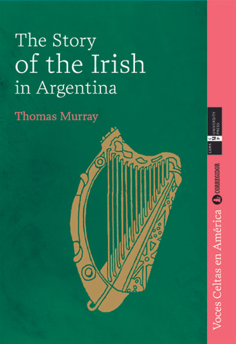 The Story Of The Irish In Argentina 1a.ed - Murray, Thomas