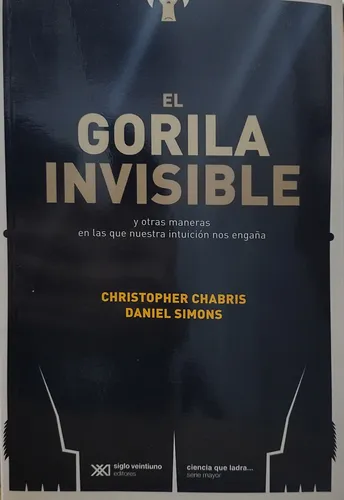 El Gorila Invisible. Christopher Chabris, Daniel Simons. (Usado)