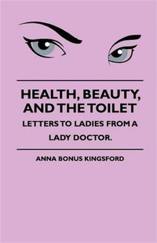 Health, Beauty, And The Toilet - Letters To Ladies From A...