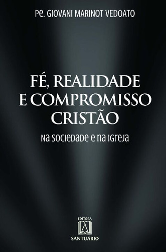 Livro Fé, Realidade E Compromisso Cristão, De Vedoato, Pe. Giovani Marinot. Editora Santuario, Capa Mole Em Português, 2013