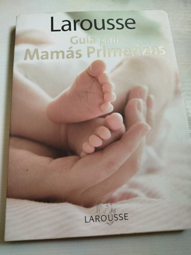 Larousse Guía Para Mamás Primerizas Libro Mamás 