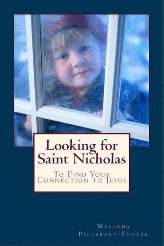 Looking For Saint Nicholas: And Renew Your Connection To Jesus, De Pillsbury-foster, Melinda. Editorial Createspace, Tapa Blanda En Inglés