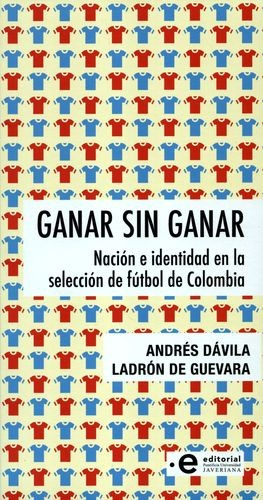 Libro Ganar Sin Ganar. Nación E Identidad En La Selección D