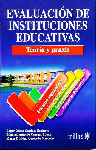 Evaluacion De Instituciones Educativas, De Edgar Oliver Cardoso Espinoza. Editorial Editorial Trillas Sa De Cv, Edición 1 En Español, 2015