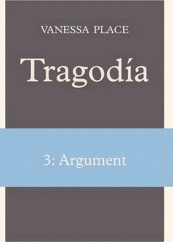 Tragodia 3 : Argument, De Vanessa Place. Editorial Insert Blanc Press, Tapa Dura En Inglés