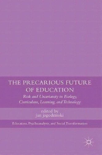 The Precarious Future Of Education, De Jan Jagodzinski. Editorial Palgrave Macmillan, Tapa Dura En Inglés