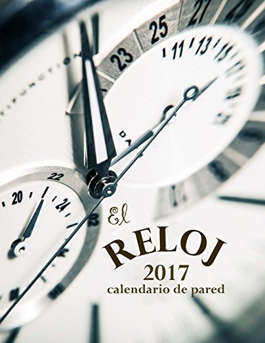 El Reloj 2017 Calendario De Pared (edicion Espana) (spanish 