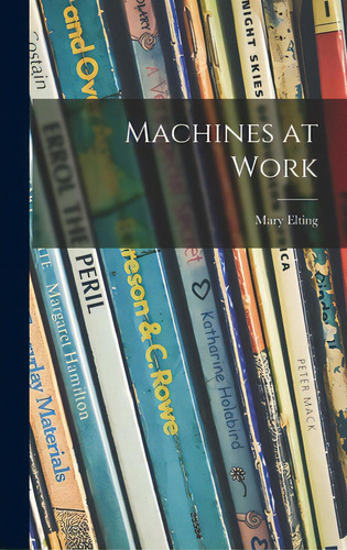 Machines At Work, De Elting, Mary 1906-2005. Editorial Hassell Street Pr, Tapa Dura En Inglés
