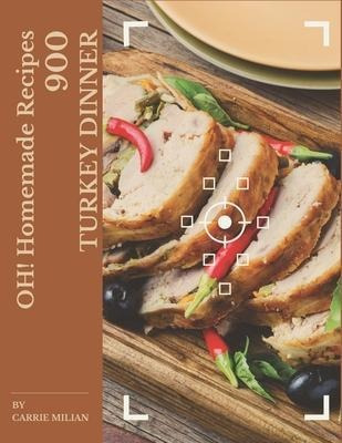 Libro Oh! 900 Homemade Turkey Dinner Recipes : A Homemade...