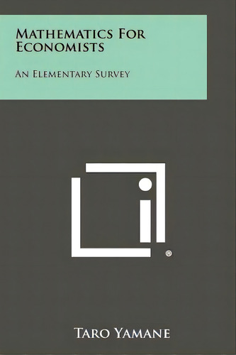 Mathematics For Economists: An Elementary Survey, De Yamane, Taro. Editorial Literary Licensing Llc, Tapa Blanda En Inglés