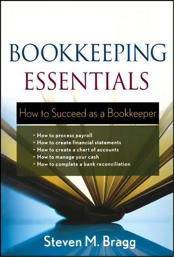Bookkeeping Essentials : How To Succeed As A Bookkeeper, De Steven M. Bragg. Editorial John Wiley & Sons Inc, Tapa Blanda En Inglés