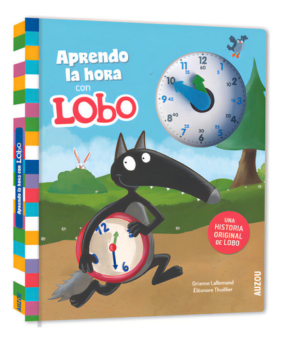Aprendo la hora con Lobo, de Orianne Lallemand / Ellen Lescoat. Editorial Philippe Auzou, tapa blanda, edición 1 en español