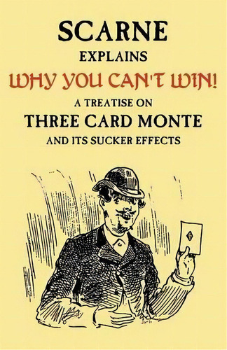 Why You Can't Win (john Scarne Explains) : A Treatise On Three Card Monte And Its Sucker Effects, De Audley V Walsh. Editorial Coachwhip Publications, Tapa Blanda En Inglés