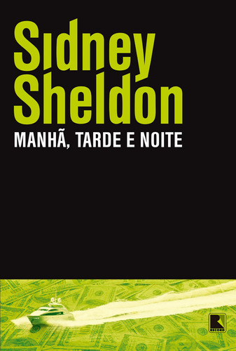 Manhã, tarde e noite, de Sheldon, Sidney. Editora Record Ltda., capa mole em português, 2011