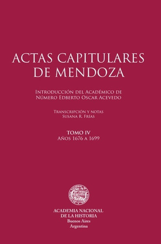 Actas Capitulares De Mendoza. Tomo 4. Años 1676 A 1699