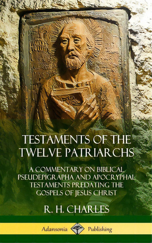 Testaments Of The Twelve Patriarchs: A Commentary On Biblical Pseudepigrapha And Apocryphal Testa..., De Charles, R. H.. Editorial Lulu Pr, Tapa Dura En Inglés