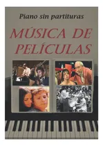 Comprar Libro: Música De Películas: Piano Sin Partituras (spanish