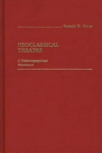 Neoclassical Theatre, De Ronald W. Vince. Editorial Abc Clio, Tapa Dura En Inglés