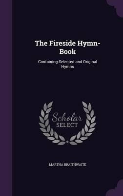 The Fireside Hymn-book - Martha Braithwaite (hardback)