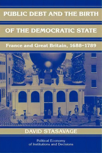 Public Debt And The Birth Of The Democratic State : France, De David Stasavage. Editorial Cambridge University Press En Inglés