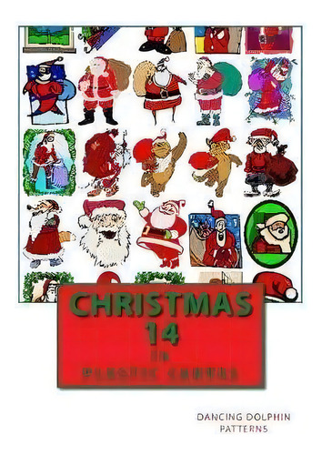 Christmas 14 : In Plastic Canvas: 14 Plastic Canvas, De Dancing Dolphin Patterns., Vol. 1. Editorial Createspace Independent Publishing Platform, Tapa Blanda En Inglés