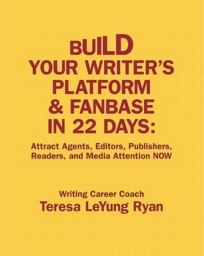 Build Your Writer's Platform & Fanbase In 22 Days, De Teresa Leyung Ryan. Editorial Graceart Publishing, Tapa Blanda En Inglés