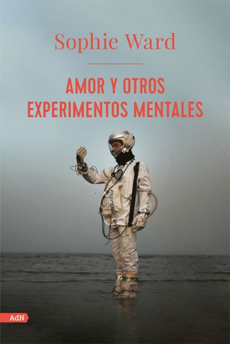 Amor Y Otros Experimentos Mentales, De Sophie Ward. Editorial Difusora Larousse De Colombia Ltda., Tapa Blanda, Edición 2021 En Español