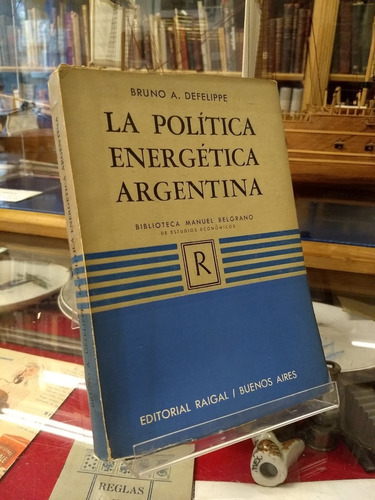 La Política Energética Argentina - A. Defelippe - Ed. Raigal