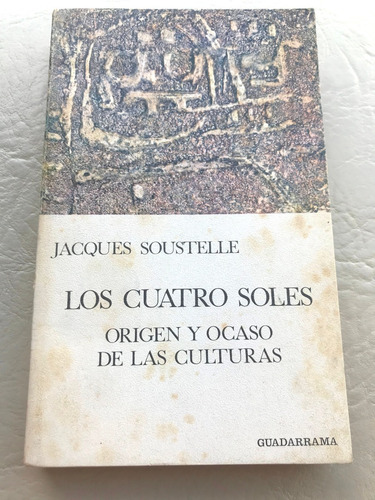 J Soustelle Los Cuatro Sole Origenes Y Ocaso De Las Cultura (Usado)