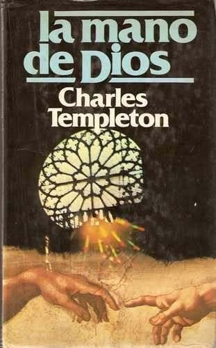 La Mano De Dios - Charles Templeton - Novela - C De Letores