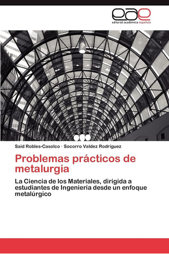 Libro: Problemas Prácticos De Metalurgia: La Ciencia De Los 