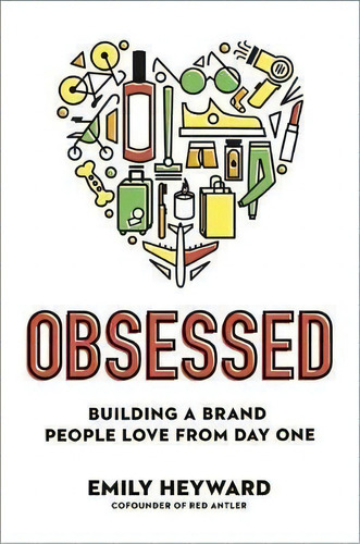 Obsessed : Building A Brand People Love From Day One, De Emily Heyward. Editorial Random House Usa Inc, Tapa Dura En Inglés