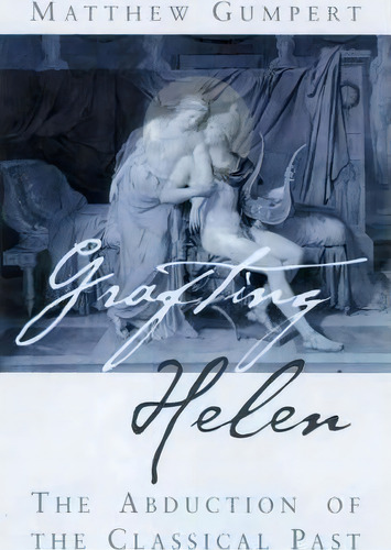 Grafting Helen, De Matthew Gumpert. Editorial University Wisconsin Press, Tapa Dura En Inglés
