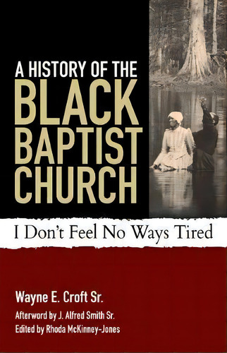 A History Of The Black Baptist Church : I Don't Feel No Ways Tired, De Wayne E Croft. Editorial Judson Press, Tapa Blanda En Inglés