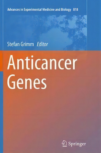 Anticancer Genes, De Stefan Grimm. Advances In Experimental Medicine And Biology, Vol. 1. Editorial Springer London Ltd, Tapa Blanda En Inglés, 2016