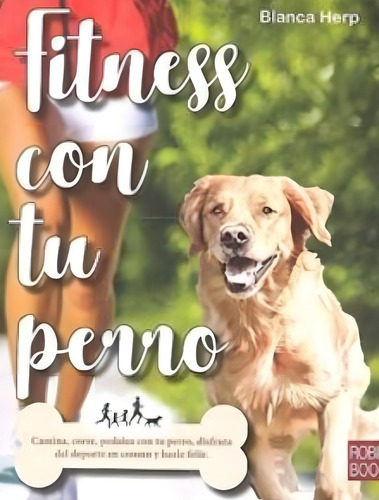 Fitness Con Tu Perro - Camina, Corre, Pedalea Y Ejercítate